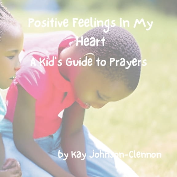 Positive Feelings In My Heart : A Kid's Guide to Prayers (Paperback)