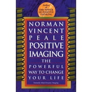 Positive Imaging The Powerful Way to Change Your Life, Paperback