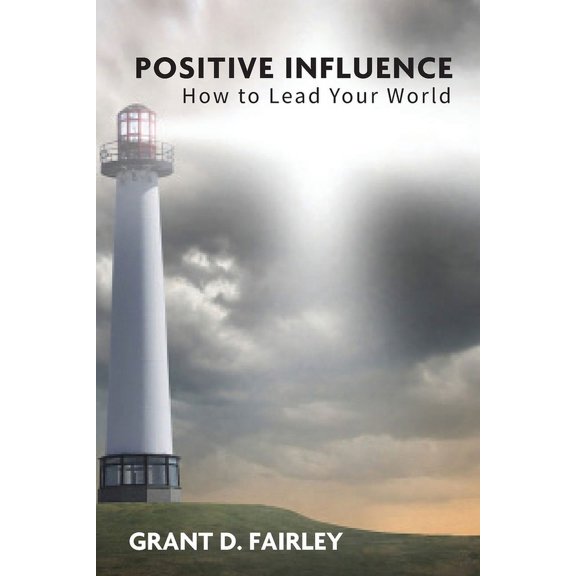 Positive Influence: How to Lead Your World (Paperback)