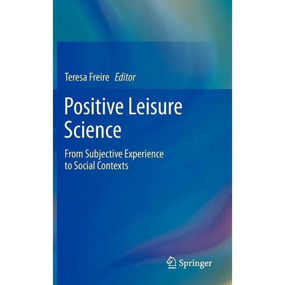 Positive Leisure Science: From Subjective Experience to Social Contexts, (Hardcover)