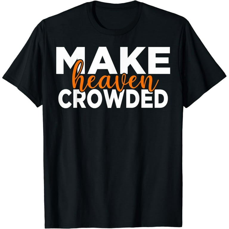 Make Heaven Crowded Vintage Christian T Shirt Make Heaven Crowded Vintage Christian T Shirt