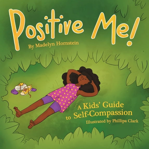 Positive Me!: A Kids' Guide to Self-compassion, (Paperback)