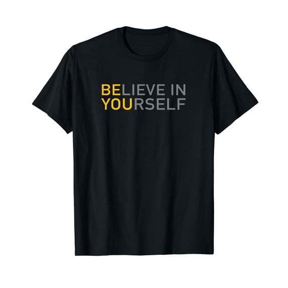 Positive Message Be You Believe In Yourself Quote Sayings T-Shirt
