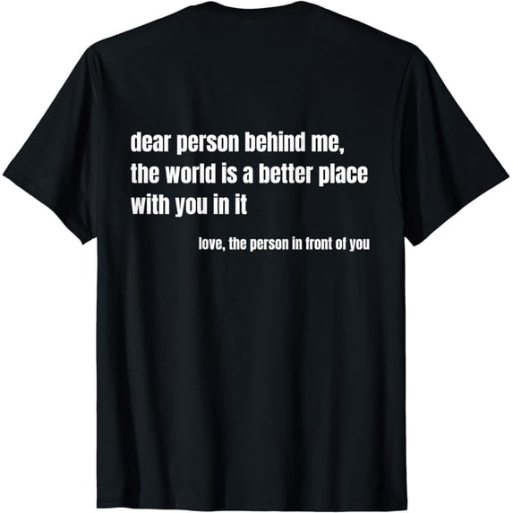 Positive Message Quote Dear Person Behind Me, Love T-Shirt