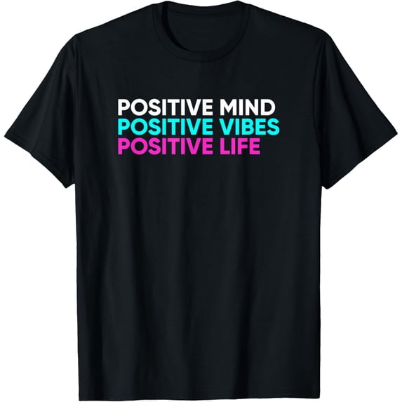 Positive Mind Positive Vibes Positive Life T-Shirt