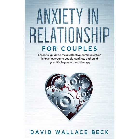 Positive Mindset Habits: Anxiety in Relationship for couples: Essential guide to make effective communication in love, overcome couple conflicts and build your life happy without therapy (Paperback)