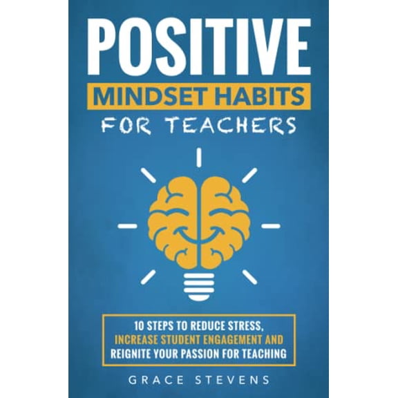 Pre-Owned Positive Mindset Habits for Teachers: 10 Steps to Reduce Stress, Increase Student Engagement and Reignite Your Passion for Teaching (Paperback) 0998701947 9780998701943