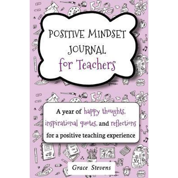 Pre-Owned Positive Mindset Journal For Teachers: A Year of Happy Thoughts, Inspirational Quotes, and Reflections for a Positive Teaching Experience (Teacher Gif (Paperback) 0998701912 9780998701912