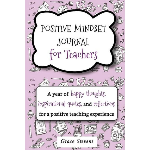 Positive Mindset Journal For Teachers: A Year of Happy Thoughts, Inspirational Quotes, and Reflections for a Positive Te, (Paperback)