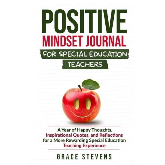 Positive Mindset Journal for Special Education Teachers: A Year of Happy Thoughts, Inspirational Quotes, and Reflections for a More Rewarding Special Education Teaching Experience (Paperback)