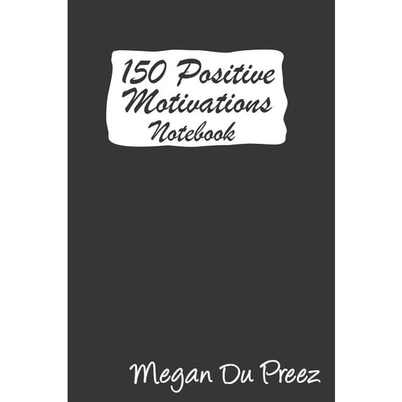 Positive Motivations 150 Positive Motivations: 150 Positive Quote To Keep You On Track With Life, Book 1, (Paperback)