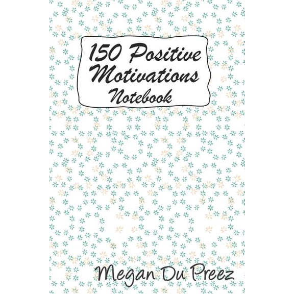 Positive Motivations 150 Positive Motivations: 150 Positive Quote To Keep You On Track With Life, Book 13, (Paperback)