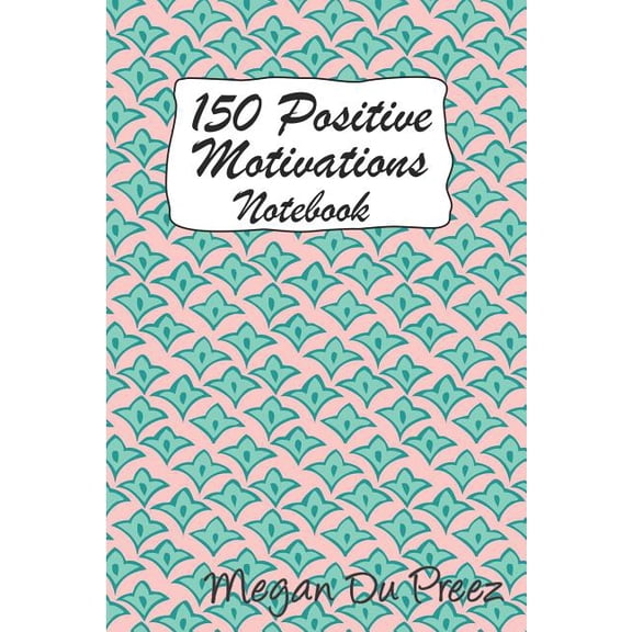 Positive Motivations 150 Positive Motivations: 150 Positive Quote To Keep You On Track With Life, Book 4, (Paperback)