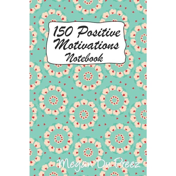 Positive Motivations 150 Positive Motivations: 150 Positive Quote To Keep You On Track With Life, Book 8, (Paperback)