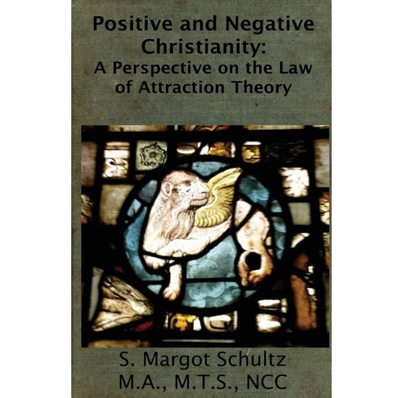 Positive & Negative Christianity: A Perspective on the Law of Attraction Theory (Paperback)
