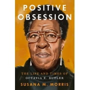 Positive Obsession The Life and Times of Octavia E. Butler, Hardcover