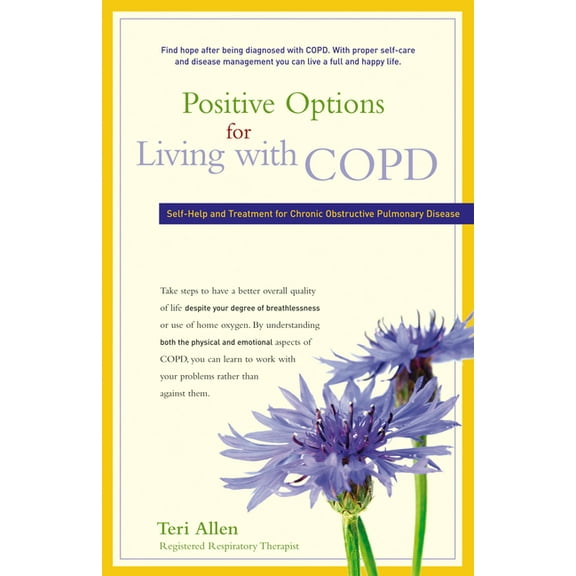 Positive Options for Health Positive Options for Living with COPD: Self-Help and Treatment for Chronic Obstructive Pulmonary Disease, (Paperback)