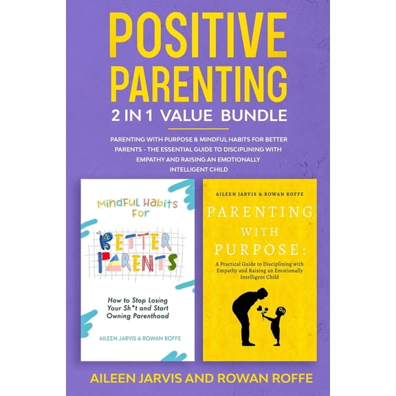 Positive Parenting 2-in-1 Value Bundle: Parenting With Purpose & Mindful Habits for Better Parents - The Essential G, (Paperback)