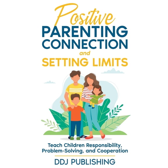 Positive Parenting Connection and Setting Limits. Teach Children Responsibility, Problem-Solving, and Cooperation., (Paperback)