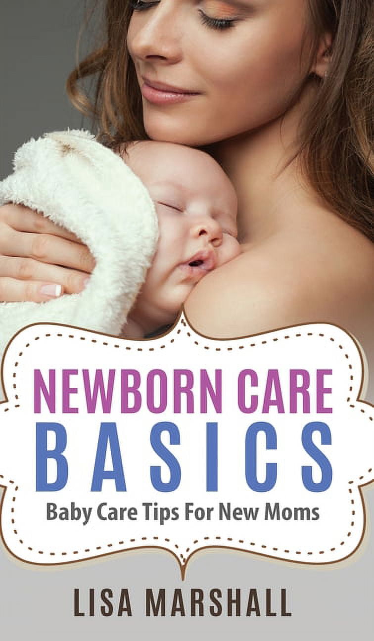 Positive Parenting Newborn Care Basics: Baby Care Tips For New Moms, Book 3, (Hardcover)