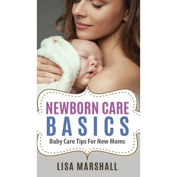 Positive Parenting Newborn Care Basics: Baby Care Tips For New Moms, Book 3, (Hardcover)