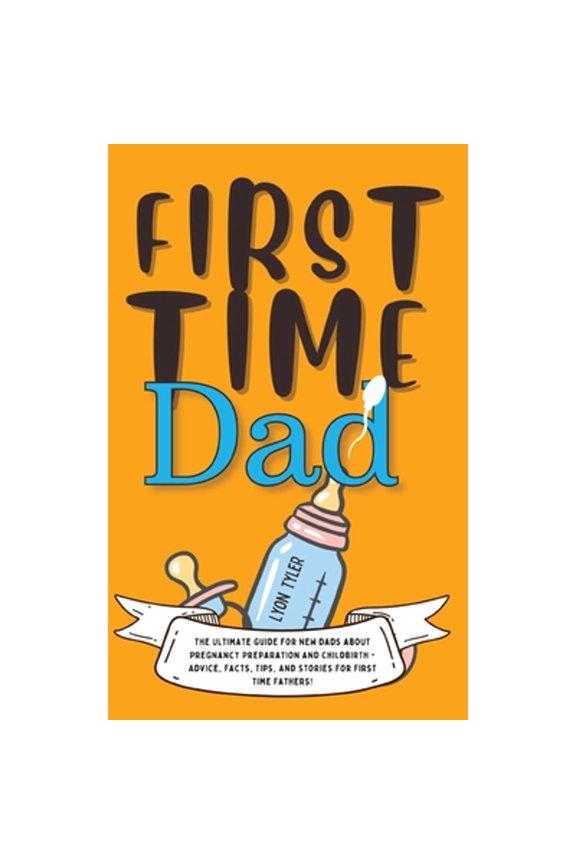 Pre-Owned Positive Parenting Solutions: First Time Dad: The Ultimate Guide for New Dads about Pregnancy Preparation and Childbirth - Advice, Facts, Tips, and Stories for First Time Fathers! (Paperback)
