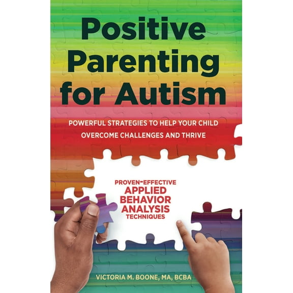 Positive Parenting for Autism: Powerful Strategies to Help Your Child Overcome Challenges and Thrive, (Paperback)