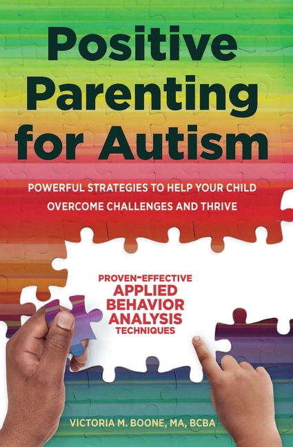 VICTORIA BOONE Positive Parenting for Autism : Powerful Strategies to Help Your Child Overcome Challenges and Thrive (Paperback)