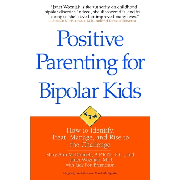 Positive Parenting for Bipolar Kids: How to Identify, Treat, Manage, and Rise to the Challenge, (Paperback)