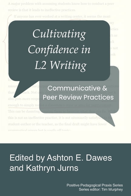 Positive Pedagogical Praxis Cultivating Confidence in L2 Writing: Communicative and Peer Review Practices, (Paperback)