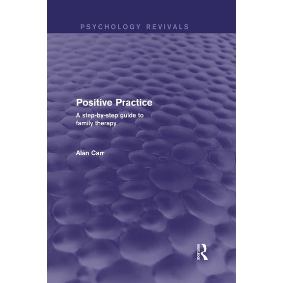 Psychology Revivals Positive Practice (Psychology Revivals): A Step-By-Step Guide to Family Therapy, (Hardcover)