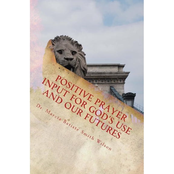 Positive Prayer Input for God's Use and Our Futures