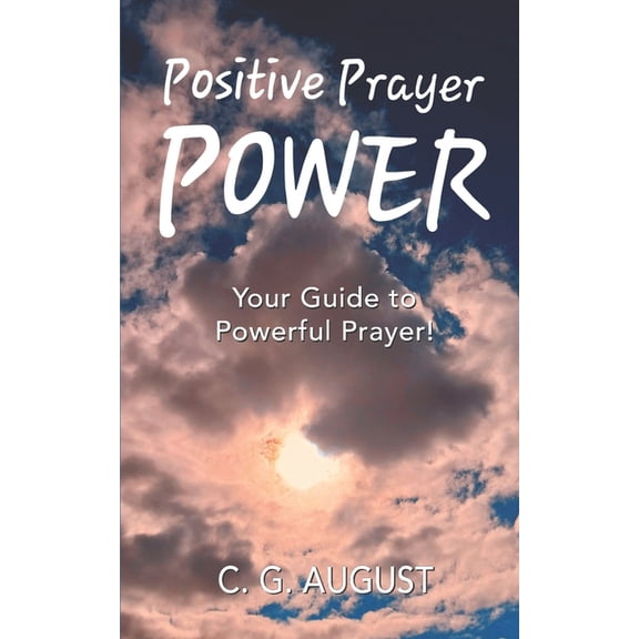 Positive Prayer POWER: Your Guide to Powerful Prayer!, (Paperback)