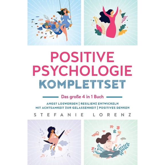 Positive Psychologie Komplettset - das groe 4 in 1 Buch: Angst loswerden Resilienz entwickeln Mit Achtsamkeit zur Gelas, (Paperback)
