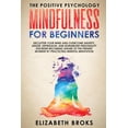 thumbnail image 1 of The Positive Psychology Mindfulness For Beginners: Declutter your Mind and Overcome Anxiety, Anger, Depression, and Borderline Personality Disor, (Paperback), 1 of 1