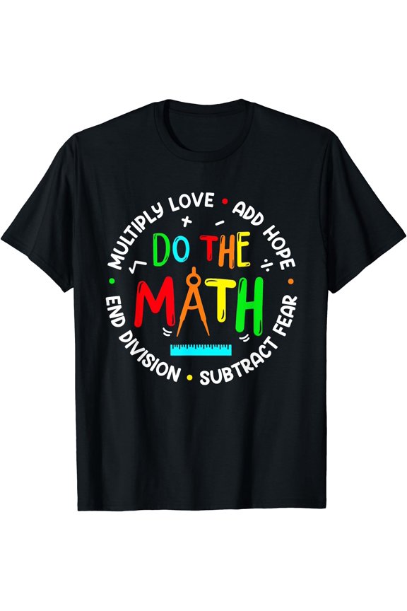 Positive Quote Inspiring Slogan Love Hope Fear Do The Math T-Shirt