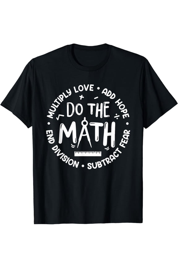 Positive Quote Inspiring Slogan Love Hope Fear Do The Math T-Shirt