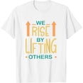 thumbnail image 1 of Positive Quote We Rise By Lifting Others Men Women Kids T-Shirt White 4X-Large, 1 of 5