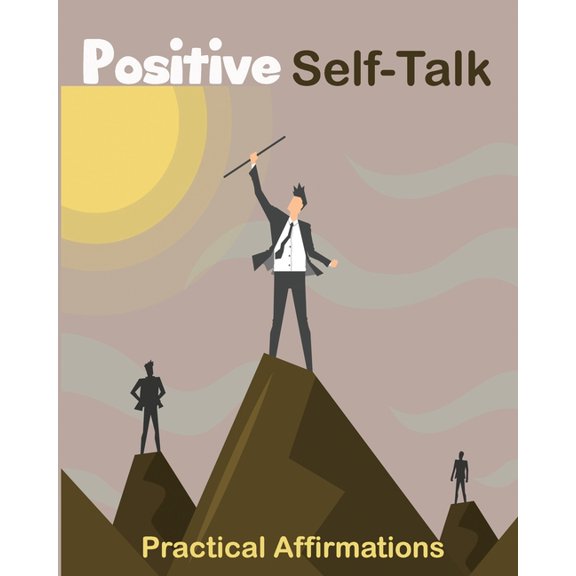 Positive Self-Talk: Practical Affirmations, (Paperback)