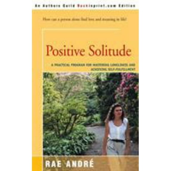 Pre-Owned Positive Solitude: A Practical Program for Mastering Loneliness and Achieving Self-Fulfillment (Paperback)