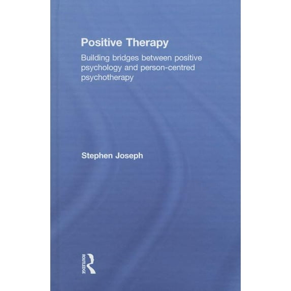 Positive Therapy: Building bridges between positive psychology and person-centred psychotherapy, (Hardcover)