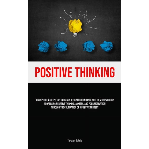 Positive Thinking: A Comprehensive 28-Day Program Designed To Enhance Self-development By Addressing Negative Thinking, , (Paperback)