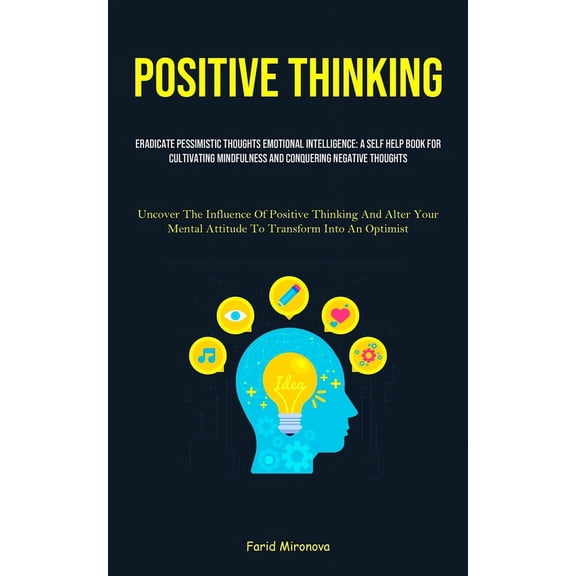 Positive Thinking: Eradicate Pessimistic Thoughts Emotional Intelligence: A Self Help Book For Cultivating Mindfulness A, (Paperback)