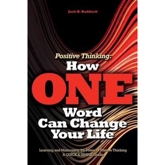 Pre-Owned Positive Thinking: How One Word Can Change Your Life: Learning and Maximizing the Power of Positive Thinking, a Quick & Simple Guide