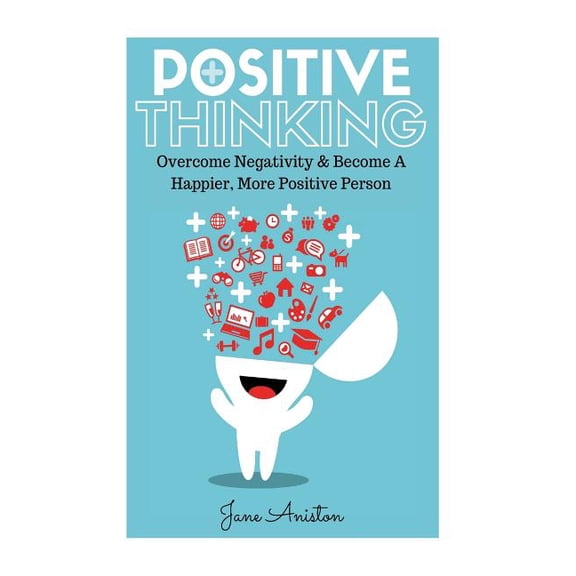 Positive Thinking: Overcome Negativity & Become a Happier, More Positive Person (Paperback) by Jane Aniston