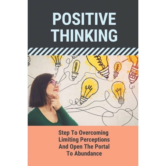 Positive Thinking: Step To Overcoming Limiting Perceptions And Open The Portal To Abundance: The Power Of Millionaire (Paperback)