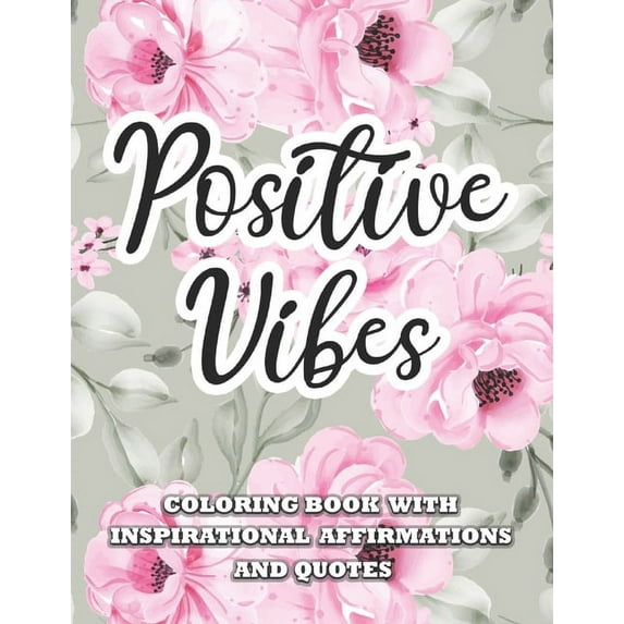 Positive Vibes Inspirational Affirmations and Quotes Coloring Book : Large Print Anti Anxiety & Relaxation Paisley & Mandala Pages with Good Vibes for Kids, Teens, Adult and Seniors Activity-Stress Relief Patterns for Woman, Man, Girl & Boy (Paperback)