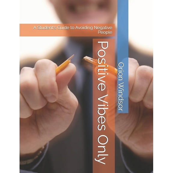 Positive Vibes Only: A Student's Guide to Avoiding Negative People, (Paperback)