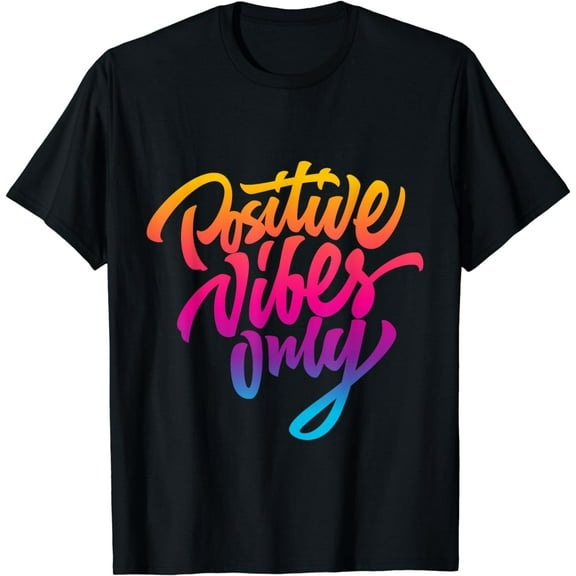 Positive Vibes Only T-shirt, Inspirational Quotes Graphic T-Shirt