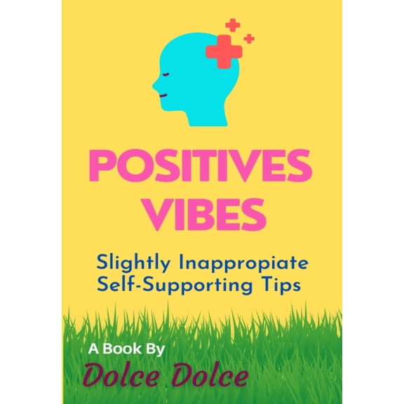 Positive Vibes : Slightly Inappropriate Self-Supporting Tips (Paperback)